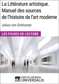 Title: La Littérature artistique. Manuel des sources de l'histoire de l'art moderne de Julius von Schlosser: Les Fiches de Lecture d'Universalis, Author: Encyclopaedia Universalis