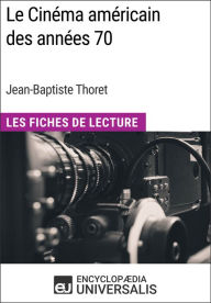 Title: Le Cinéma américain des années 70 de Jean-Baptiste Thoret: Les Fiches de Lecture d'Universalis, Author: Encyclopaedia Universalis