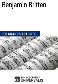 Title: Benjamin Britten: Les Grands Articles d'Universalis, Author: Encyclopaedia Universalis