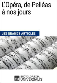 Title: L'Opéra, de Pelléas à nos jours: Les Grands Articles d'Universalis, Author: Encyclopaedia Universalis