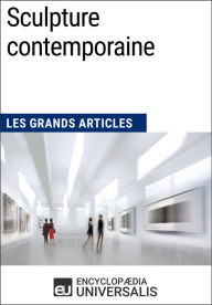 Title: Sculpture contemporaine: Les Grands Articles d'Universalis, Author: Encyclopaedia Universalis