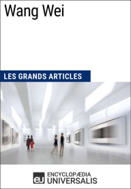 Title: Wang Wei: Les Grands Articles d'Universalis, Author: Encyclopaedia Universalis
