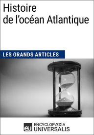 Title: Histoire de l'océan Atlantique: Les Grands Articles d'Universalis, Author: Encyclopaedia Universalis