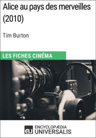 Title: Alice au pays des merveilles de Tim Burton: Les Fiches Cinéma d'Universalis, Author: Encyclopaedia Universalis