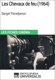 Title: Les Chevaux de feu de Sergeï Paradjanov: Les Fiches Cinéma d'Universalis, Author: Encyclopaedia Universalis