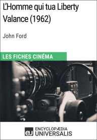 Title: L'Homme qui tua Liberty Valance de John Ford: Les Fiches Cinéma d'Universalis, Author: Encyclopaedia Universalis