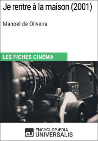 Title: Je rentre à la maison de Manoel de Oliveira: Les Fiches Cinéma d'Universalis, Author: Encyclopaedia Universalis