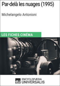 Title: Par-delà les nuages de Michelangelo Antonioni: Les Fiches Cinéma d'Universalis, Author: Encyclopaedia Universalis