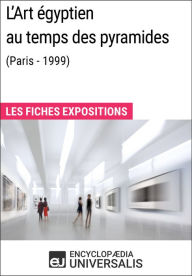 Title: L'Art égyptien au temps des pyramides (Paris - 1999): Les Fiches Exposition d'Universalis, Author: Encyclopaedia Universalis