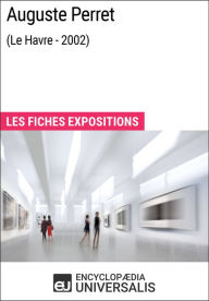 Title: Auguste Perret (Le Havre - 2002): Les Fiches Exposition d'Universalis, Author: Encyclopaedia Universalis
