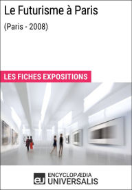 Title: Le Futurisme à Paris (Paris - 2008): Les Fiches Exposition d'Universalis, Author: Encyclopaedia Universalis