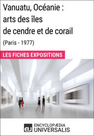 Title: Vanuatu, Océanie: arts des îles de cendre et de corail (Paris - 1977): Les Fiches Exposition d'Universalis, Author: Encyclopaedia Universalis