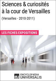 Title: Sciences & curiosités à la cour de Versailles (2010-2011): Les Fiches Exposition d'Universalis, Author: Encyclopaedia Universalis