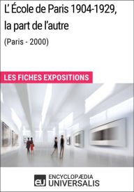 Title: L'École de Paris 1904-1929, la part de l'autre (Paris - 2000): Les Fiches Exposition d'Universalis, Author: Encyclopaedia Universalis
