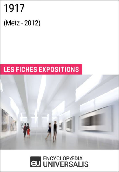 1917 (Metz - 2012): Les Fiches Exposition d'Universalis