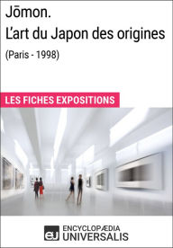 Title: Jomon. L'art du Japon des origines (Paris - 1998): Les Fiches Exposition d'Universalis, Author: Encyclopaedia Universalis