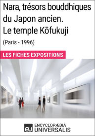 Title: Nara, trésors bouddhiques du Japon ancien. Le temple Kofukuji (Paris - 1996): Les Fiches Exposition d'Universalis, Author: Encyclopaedia Universalis