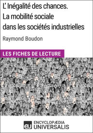 Title: L'inégalité des chances. La mobilité sociale dans les sociétés industrielles de Raymond Boudon: Les Fiches de Lecture d'Universalis, Author: Encyclopaedia Universalis