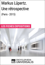 Title: Markus Lüpertz. Une rétrospective (Paris - 2015): Les Fiches Exposition d'Universalis, Author: Encyclopaedia Universalis