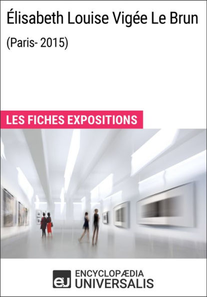 Élisabeth Louise Vigée Le Brun (Paris - 2015): Les Fiches Exposition d'Universalis
