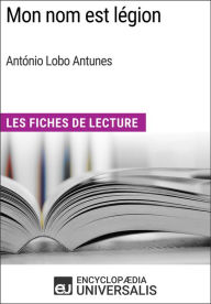 Title: Mon nom est légion d'António Lobo Antunes: Les Fiches de Lecture d'Universalis, Author: Encyclopaedia Universalis