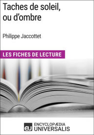 Title: Taches de soleil, ou d'ombre de Philippe Jaccottet: Les Fiches de Lecture d'Universalis, Author: Encyclopaedia Universalis