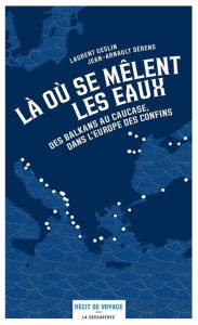 Title: Là où se mêlent les eaux, Author: Jean-Arnault Dérens