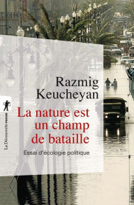 Title: La nature est un champ de bataille, Author: Razmig Keucheyan