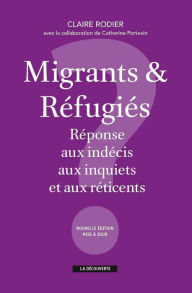 Title: Migrants & réfugiés : réponse aux indécis, aux inquiets et aux réticents, Author: Claire Rodier