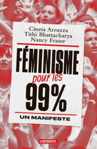 Title: Féminisme pour les 99%, Author: Cinzia Arruzza