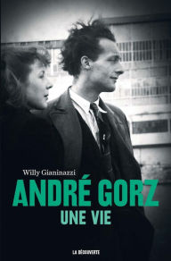 Title: André Gorz, une vie, Author: Willy Gianinazzi