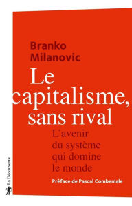 Title: Le capitalisme, sans rival, Author: Branko Milanovic