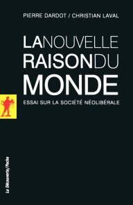 Title: La nouvelle raison du monde, Author: Pierre Dardot