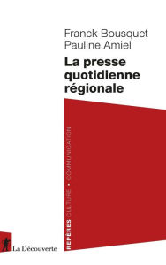 Title: La presse quotidienne régionale, Author: Franck Bousquet