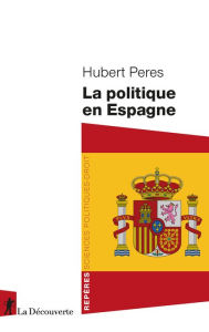 Title: La politique en Espagne, Author: Hubert Peres
