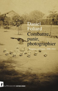 Title: Combattre, punir, photographier, Author: Daniel Foliard