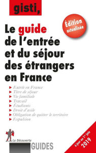 Title: Le guide de l'entrée et du séjour des étrangers en France, Author: GISTI (Groupe d'information soutien des immigrés)