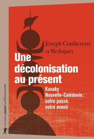 Title: Une décolonisation au présent, Author: Joseph Confavreux