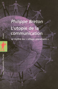 Title: L'utopie de la communication, Author: Philippe Breton