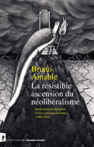 Title: La résistible ascension du néolibéralisme, Author: Bruno Amable