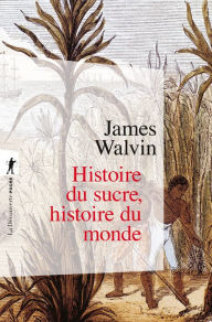 Title: Histoire du sucre, histoire du monde, Author: James Walvin