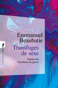 Title: Transfuges de sexe, Author: Emmanuel Beaubatie