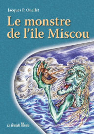 Title: Le monstre de l'ï¿½le Miscou, Author: Jacques P Ouellet