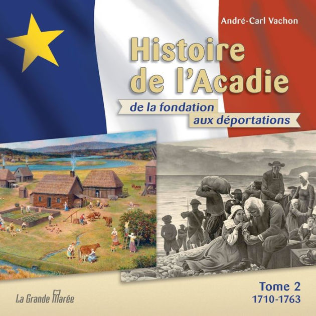 Histoire De L'Acadie - Tome 2: 1710-1763 : De La Fondation Aux ...