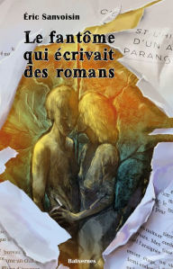Title: Le fantôme qui écrivait des romans: Roman fantastique jeunesse, Author: Éric Sanvoisin