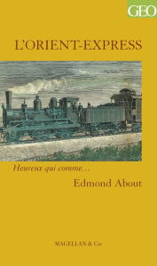 Title: L'Orient-Express: Récit d'une prouesse technique et symbolique, Author: Edmond About