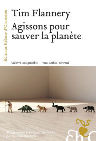 Title: Agissons pour sauver la planète, Author: Tim Fridtjof Flannery