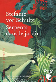 Title: Serpents dans le jardin, Author: Stefanie vor Schulte