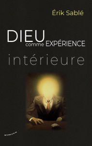 Title: Dieu comme expérience intérieure, Author: Erik Sablé