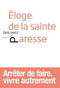Title: Eloge de la sainte paresse, Author: Erik Sablé